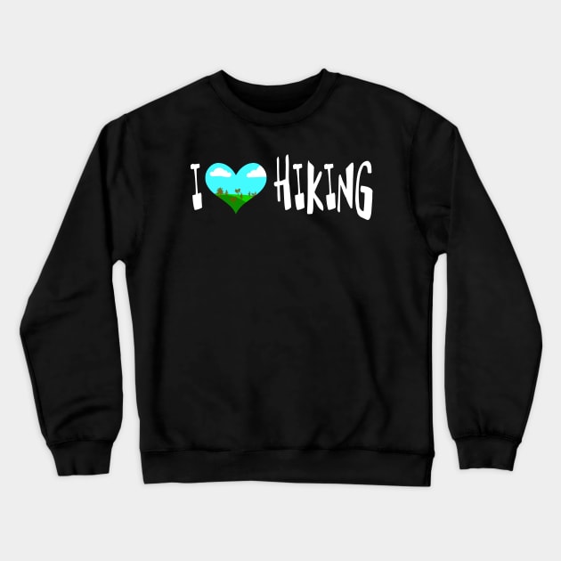 I Love Hiking Camping trekking Crewneck Sweatshirt by Dreadful Scrawl 666